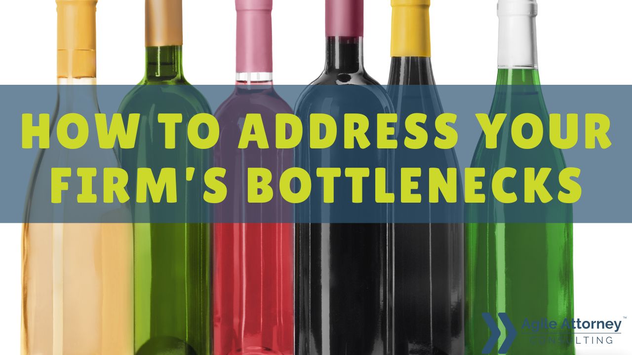 Law Firm Owner Podcast:  How to Address Your Firm’s Bottlenecks