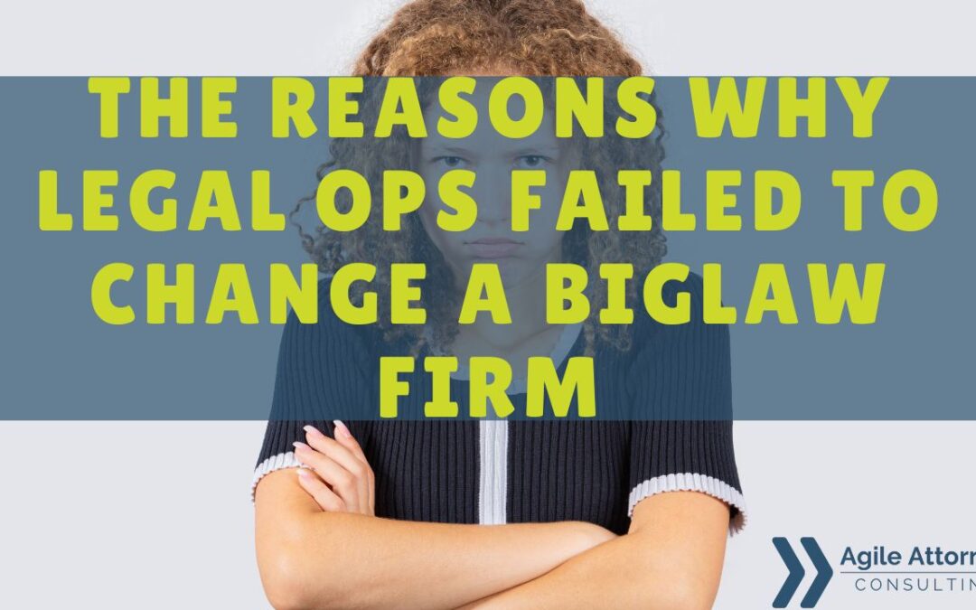 The Reasons Why Legal Ops Failed to Change a BigLaw Firm – BNL Podcast